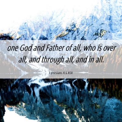Picture 06 - Ephesians 4:6 ASV - one God and Father of all, who is over all, and - Bible Verse Picture
