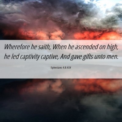 Picture 06 - Ephesians 4:8 ASV - Wherefore he saith, When he ascended on high, he - Bible Verse Picture