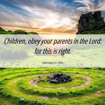 Picture 06 - Ephesians 6:1 ASV - Children, obey your parents in the Lord: for this - Bible Verse Picture