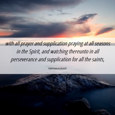 Picture 06 - Ephesians 6:18 ASV - with all prayer and supplication praying at all - Bible Verse Picture