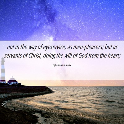 Picture 06 - Ephesians 6:6 ASV - not in the way of eyeservice, as men-pleasers; - Bible Verse Picture