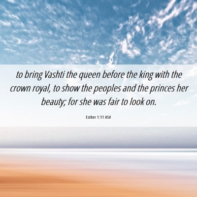 Picture 06 - Esther 1:11 ASV - to bring Vashti the queen before the king with - Bible Verse Picture