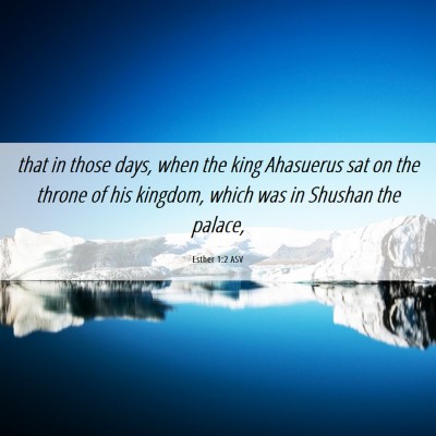 Picture 06 - Esther 1:2 ASV - that in those days, when the king Ahasuerus sat - Bible Verse Picture