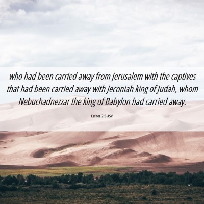 Picture 06 - Esther 2:6 ASV - who had been carried away from Jerusalem with the - Bible Verse Picture