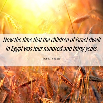 Picture 06 - Exodus 12:40 ASV - Now the time that the children of Israel dwelt in - Bible Verse Picture