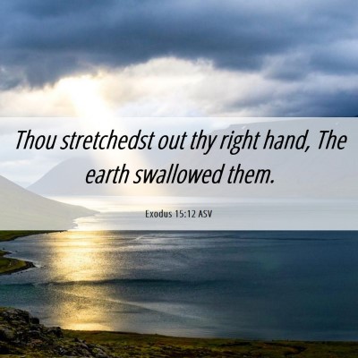 Picture 06 - Exodus 15:12 ASV - Thou stretchedst out thy right hand, The earth - Bible Verse Picture