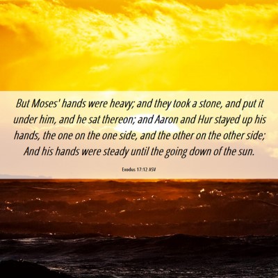 Picture 06 - Exodus 17:12 ASV - But Moses' hands were heavy; and they took a - Bible Verse Picture