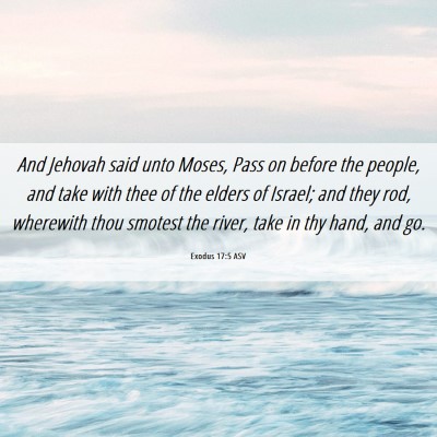 Picture 06 - Exodus 17:5 ASV - And Jehovah said unto Moses, Pass on before the - Bible Verse Picture