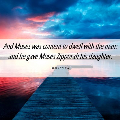 Picture 06 - Exodus 2:21 ASV - And Moses was content to dwell with the man: and - Bible Verse Picture