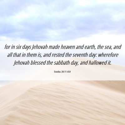 Picture 06 - Exodus 20:11 ASV - for in six days Jehovah made heaven and earth, - Bible Verse Picture
