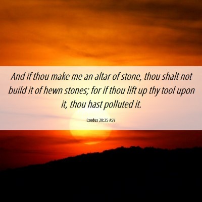Picture 06 - Exodus 20:25 ASV - And if thou make me an altar of stone, thou shalt - Bible Verse Picture