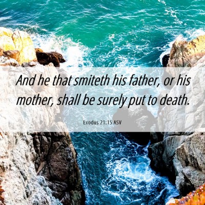 Picture 06 - Exodus 21:15 ASV - And he that smiteth his father, or his mother, - Bible Verse Picture