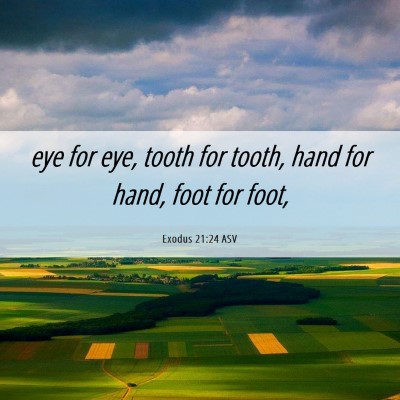 Picture 06 - Exodus 21:24 ASV - eye for eye, tooth for tooth, hand for hand, foot - Bible Verse Picture