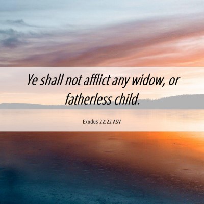 Picture 06 - Exodus 22:22 ASV - Ye shall not afflict any widow, or fatherless - Bible Verse Picture