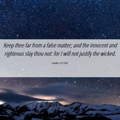 Picture 06 - Exodus 23:7 ASV - Keep thee far from a false matter; and the - Bible Verse Picture