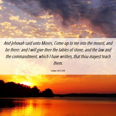 Picture 06 - Exodus 24:12 ASV - And Jehovah said unto Moses, Come up to me into - Bible Verse Picture