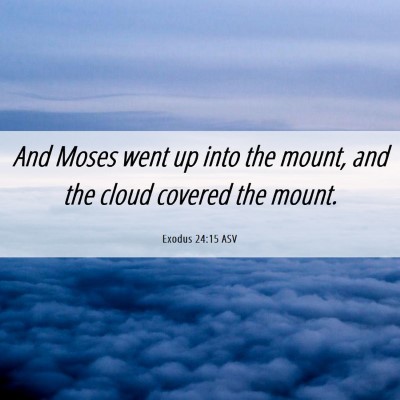 Picture 06 - Exodus 24:15 ASV - And Moses went up into the mount, and the cloud - Bible Verse Picture