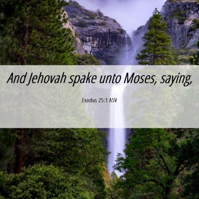 Picture 06 - Exodus 25:1 ASV - And Jehovah spake unto Moses, - Bible Verse Picture