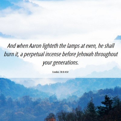Picture 06 - Exodus 30:8 ASV - And when Aaron lighteth the lamps at even, he - Bible Verse Picture