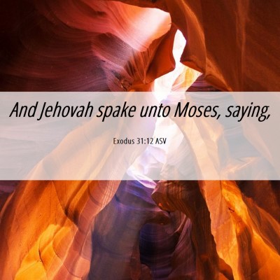 Picture 06 - Exodus 31:12 ASV - And Jehovah spake unto Moses, - Bible Verse Picture