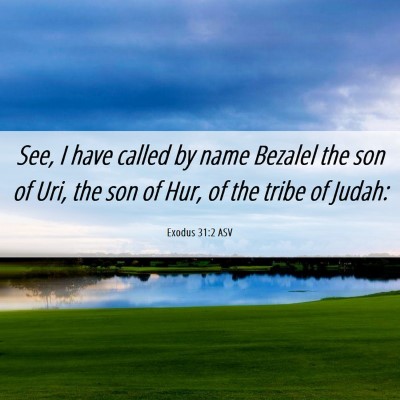 Picture 06 - Exodus 31:2 ASV - See, I have called by name Bezalel the son of - Bible Verse Picture