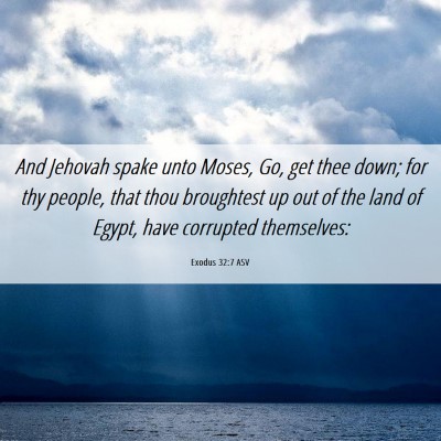 Picture 06 - Exodus 32:7 ASV - And Jehovah spake unto Moses, Go, get thee down; - Bible Verse Picture