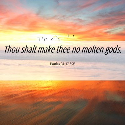 Picture 06 - Exodus 34:17 ASV - Thou shalt make thee no molten - Bible Verse Picture