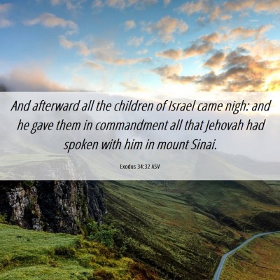 Picture 06 - Exodus 34:32 ASV - And afterward all the children of Israel came - Bible Verse Picture