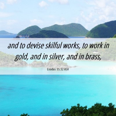 Picture 06 - Exodus 35:32 ASV - and to devise skilful works, to work in gold, and - Bible Verse Picture