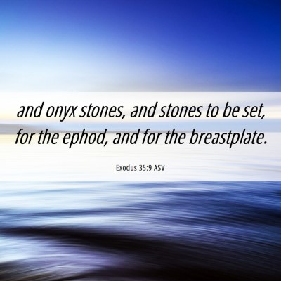 Picture 06 - Exodus 35:9 ASV - and onyx stones, and stones to be set, for the - Bible Verse Picture