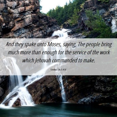 Picture 06 - Exodus 36:5 ASV - And they spake unto Moses, saying, The people - Bible Verse Picture