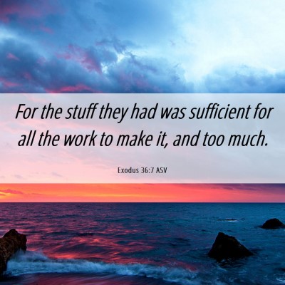 Picture 06 - Exodus 36:7 ASV - For the stuff they had was sufficient for all the - Bible Verse Picture