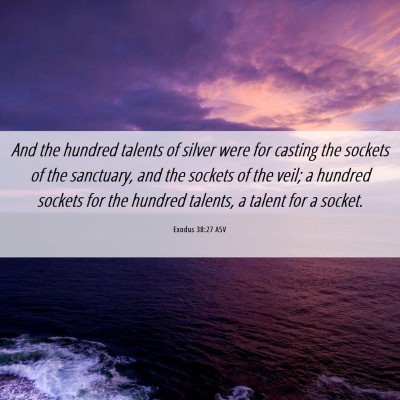 Picture 06 - Exodus 38:27 ASV - And the hundred talents of silver were for - Bible Verse Picture