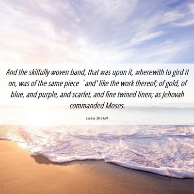 Picture 06 - Exodus 39:5 ASV - And the skilfully woven band, that was upon it, - Bible Verse Picture