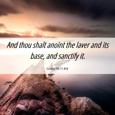 Picture 06 - Exodus 40:11 ASV - And thou shalt anoint the laver and its base, and - Bible Verse Picture