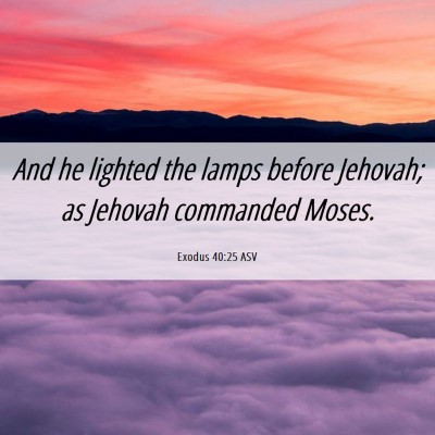 Picture 06 - Exodus 40:25 ASV - And he lighted the lamps before Jehovah; as - Bible Verse Picture