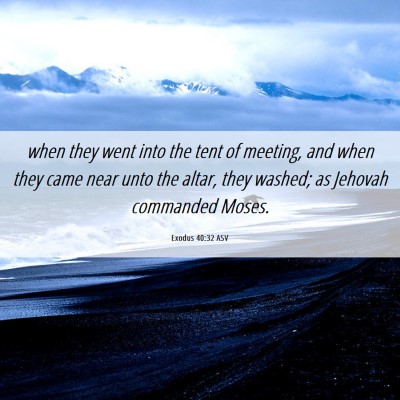 Picture 06 - Exodus 40:32 ASV - when they went into the tent of meeting, and when - Bible Verse Picture