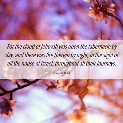 Picture 06 - Exodus 40:38 ASV - For the cloud of Jehovah was upon the tabernacle - Bible Verse Picture