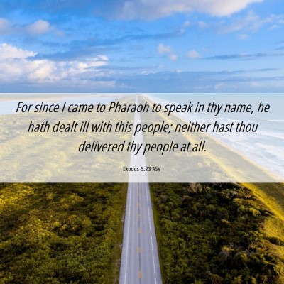 Picture 06 - Exodus 5:23 ASV - For since I came to Pharaoh to speak in thy name, - Bible Verse Picture