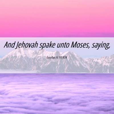Picture 06 - Exodus 6:10 ASV - And Jehovah spake unto Moses, - Bible Verse Picture