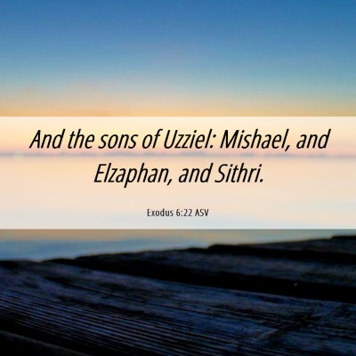 Picture 06 - Exodus 6:22 ASV - And the sons of Uzziel: Mishael, and Elzaphan, - Bible Verse Picture
