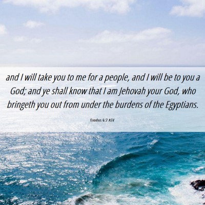 Picture 06 - Exodus 6:7 ASV - and I will take you to me for a people, and I - Bible Verse Picture