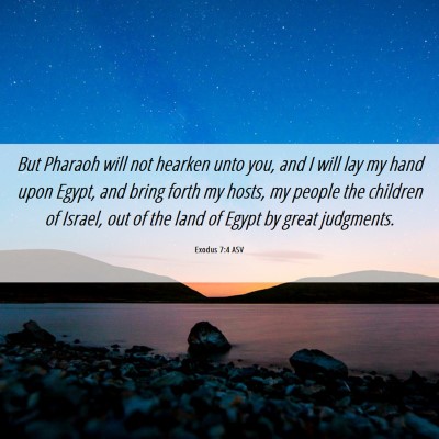 Picture 06 - Exodus 7:4 ASV - But Pharaoh will not hearken unto you, and I will - Bible Verse Picture