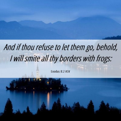 Picture 06 - Exodus 8:2 ASV - And if thou refuse to let them go, behold, I will - Bible Verse Picture