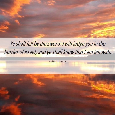 Picture 06 - Ezekiel 11:10 ASV - Ye shall fall by the sword; I will judge you in - Bible Verse Picture