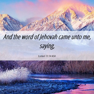 Picture 06 - Ezekiel 11:14 ASV - And the word of Jehovah came unto me, - Bible Verse Picture