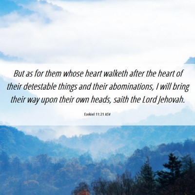 Picture 06 - Ezekiel 11:21 ASV - But as for them whose heart walketh after the - Bible Verse Picture