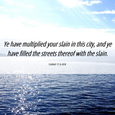 Picture 06 - Ezekiel 11:6 ASV - Ye have multiplied your slain in this city, and - Bible Verse Picture