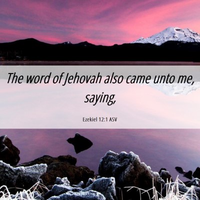 Picture 06 - Ezekiel 12:1 ASV - The word of Jehovah also came unto me, - Bible Verse Picture