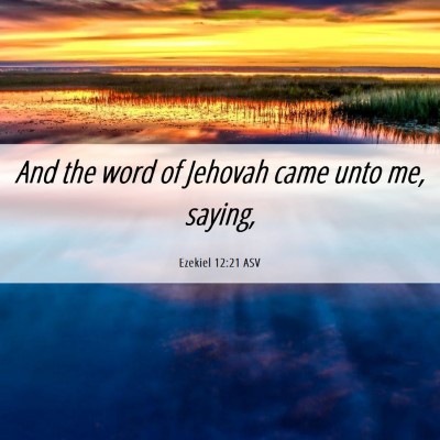 Picture 06 - Ezekiel 12:21 ASV - And the word of Jehovah came unto me, - Bible Verse Picture